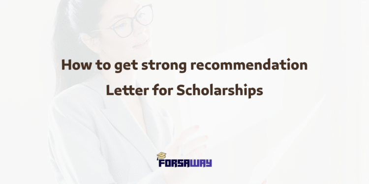 How to Get Strong Recommendation Letter for Scholarships